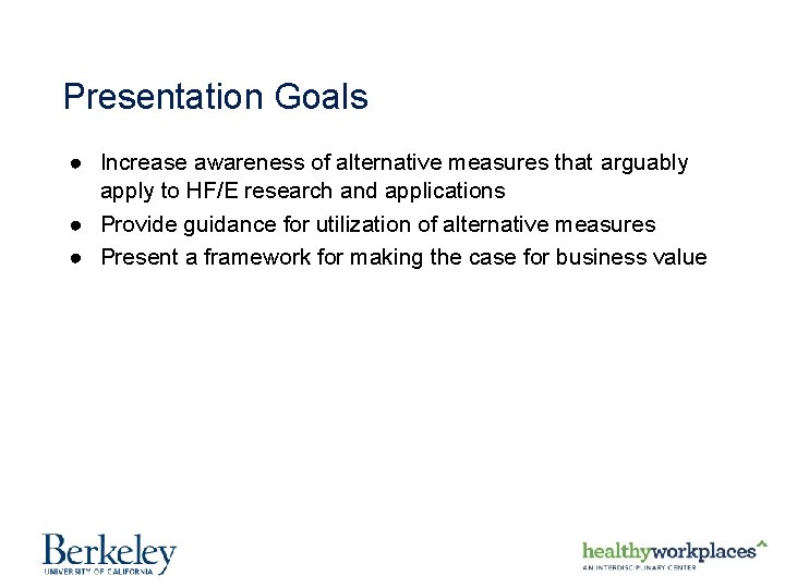 Presentation Goals ● Increase awareness of alternative measures that arguably apply to HF/E research