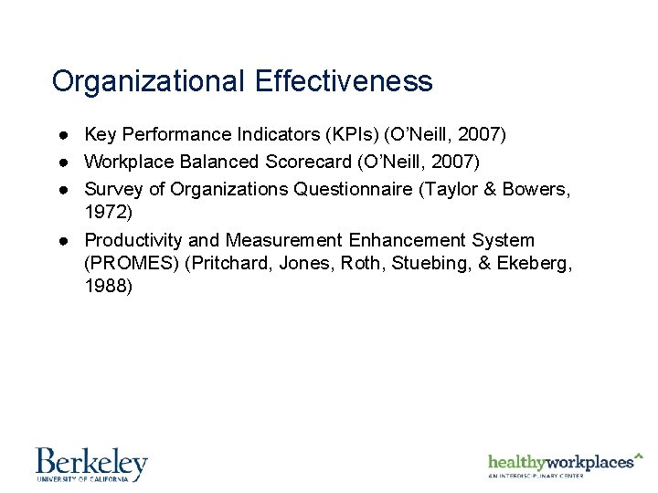 Organizational Effectiveness ● Key Performance Indicators (KPIs) (O’Neill, 2007) ● Workplace Balanced Scorecard (O’Neill,