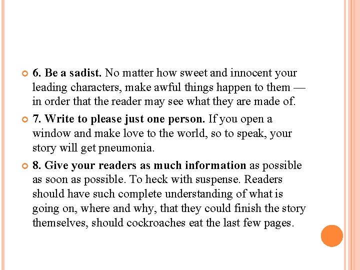 6. Be a sadist. No matter how sweet and innocent your leading characters, make 6. Be a sadist. No matter how sweet and innocent your leading characters, make