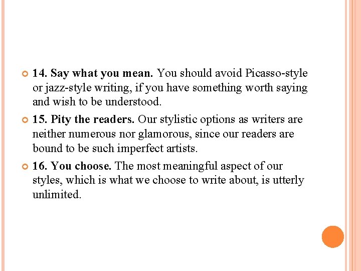 14. Say what you mean. You should avoid Picasso-style or jazz-style writing, if you 14. Say what you mean. You should avoid Picasso-style or jazz-style writing, if you
