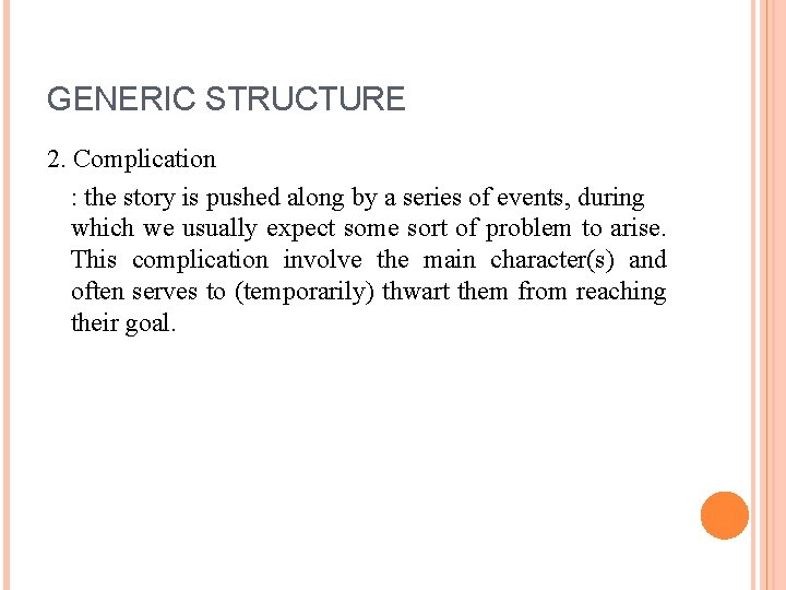 GENERIC STRUCTURE 2. Complication : the story is pushed along by a series of GENERIC STRUCTURE 2. Complication : the story is pushed along by a series of