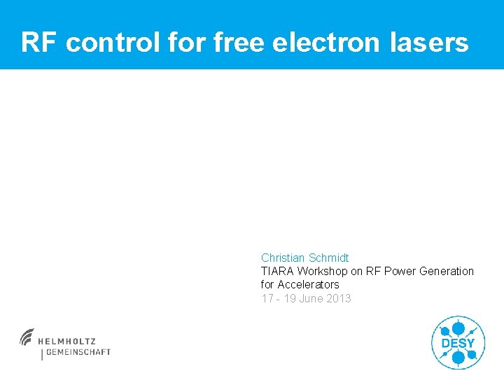 RF control for free electron lasers Christian Schmidt TIARA Workshop on RF Power Generation