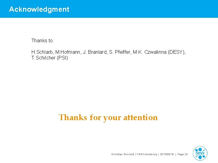 Acknowledgment Thanks to: H. Schlarb, M. Hofmann, J. Branlard, S. Pfeiffer, M. K. Czwalinna