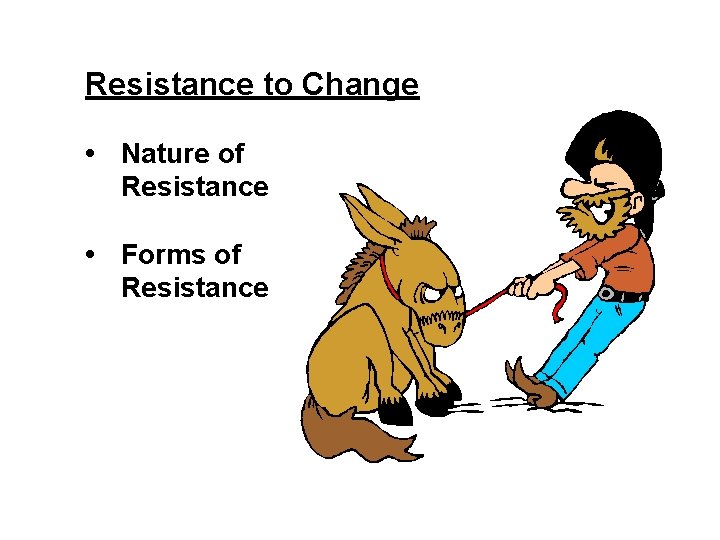 Resistance to Change • Nature of Resistance • Forms of Resistance 