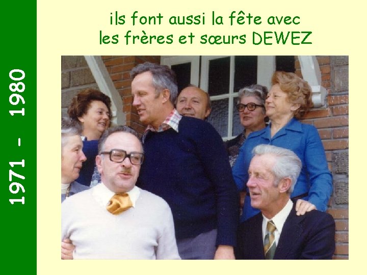 1971 - 1980 ils font aussi la fête avec les frères et sœurs DEWEZ