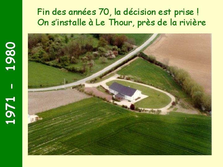 1971 - 1980 Fin des années 70, la décision est prise ! On s’installe