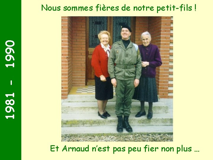 1981 - 1990 Nous sommes fières de notre petit-fils ! Et Arnaud n’est pas