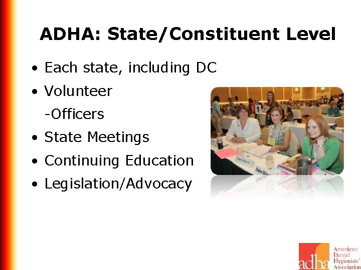 ADHA: State/Constituent Level • Each state, including DC • Volunteer -Officers • State Meetings