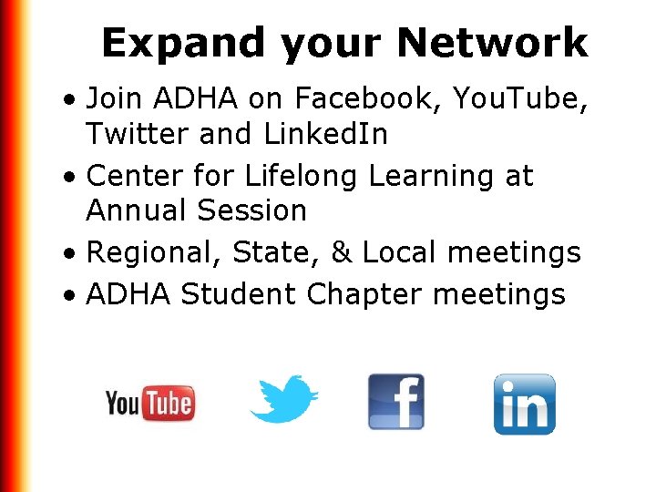 Expand your Network • Join ADHA on Facebook, You. Tube, Twitter and Linked. In