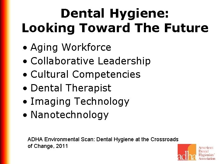 Dental Hygiene: Looking Toward The Future • Aging Workforce • Collaborative Leadership • Cultural