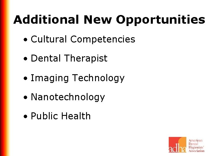 Additional New Opportunities • Cultural Competencies • Dental Therapist • Imaging Technology • Nanotechnology