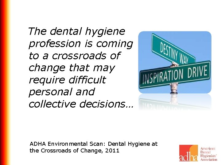  The dental hygiene profession is coming to a crossroads of change that may