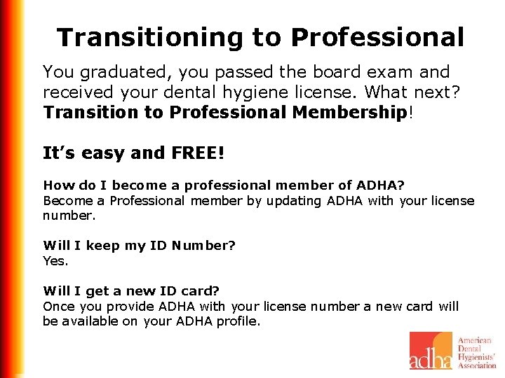 Transitioning to Professional You graduated, you passed the board exam and received your dental