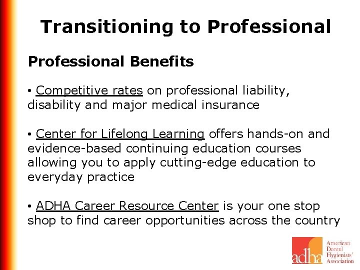 Transitioning to Professional Benefits • Competitive rates on professional liability, disability and major medical