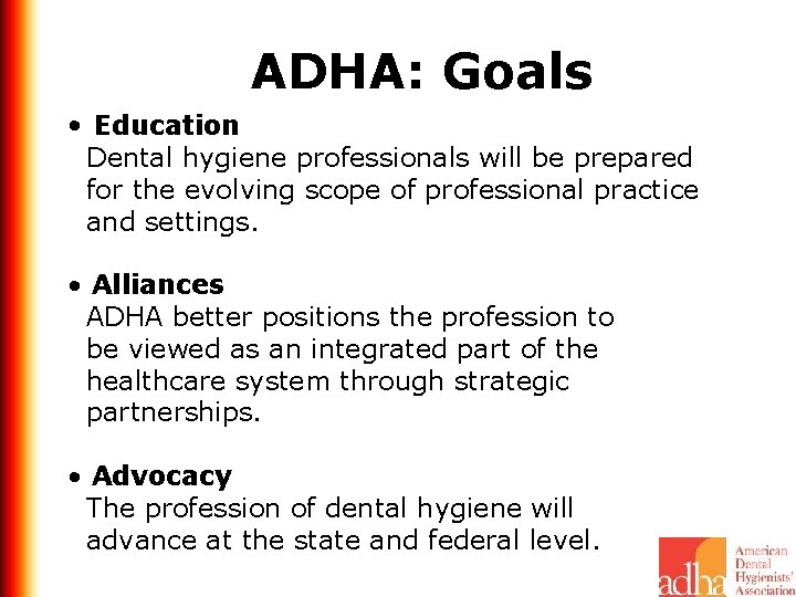  • Education ADHA: Goals Dental hygiene professionals will be prepared for the evolving