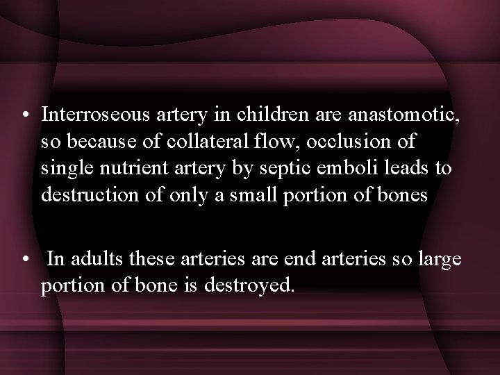  • Interroseous artery in children are anastomotic, so because of collateral flow, occlusion