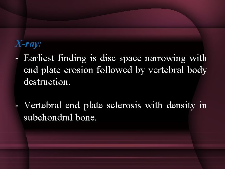 X-ray: - Earliest finding is disc space narrowing with end plate erosion followed by