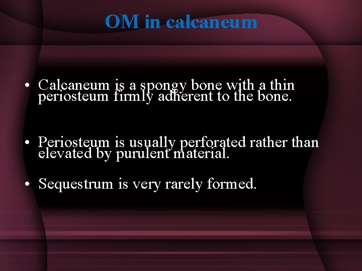 OM in calcaneum • Calcaneum is a spongy bone with a thin periosteum firmly
