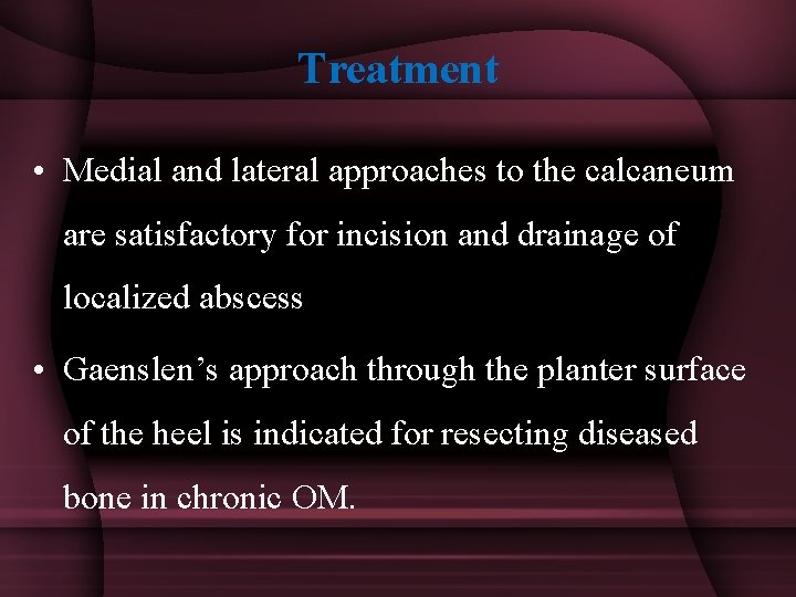 Treatment • Medial and lateral approaches to the calcaneum are satisfactory for incision and