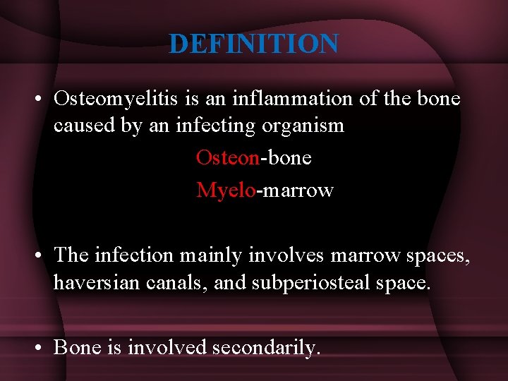 DEFINITION • Osteomyelitis is an inflammation of the bone caused by an infecting organism