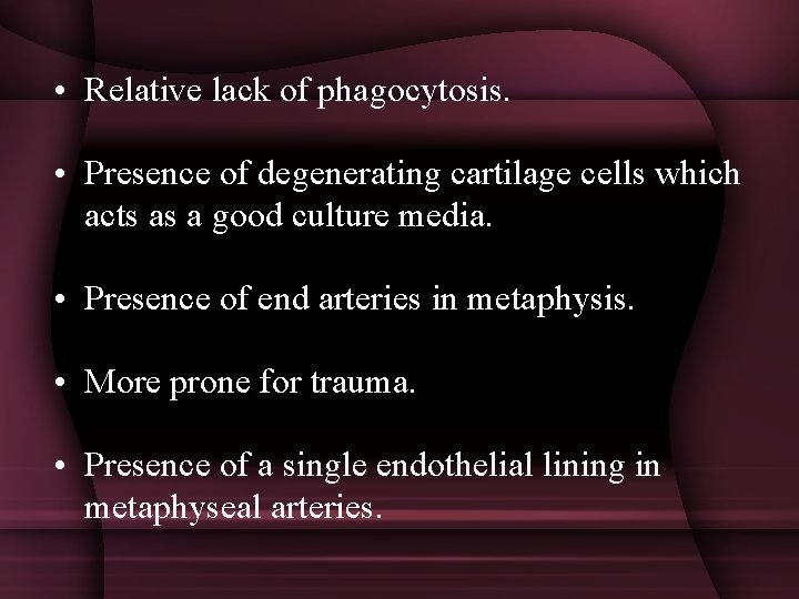  • Relative lack of phagocytosis. • Presence of degenerating cartilage cells which acts