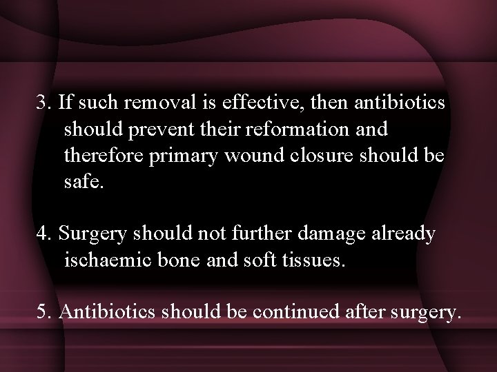 3. If such removal is effective, then antibiotics should prevent their reformation and therefore