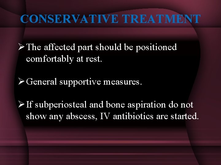 CONSERVATIVE TREATMENT Ø The affected part should be positioned comfortably at rest. Ø General
