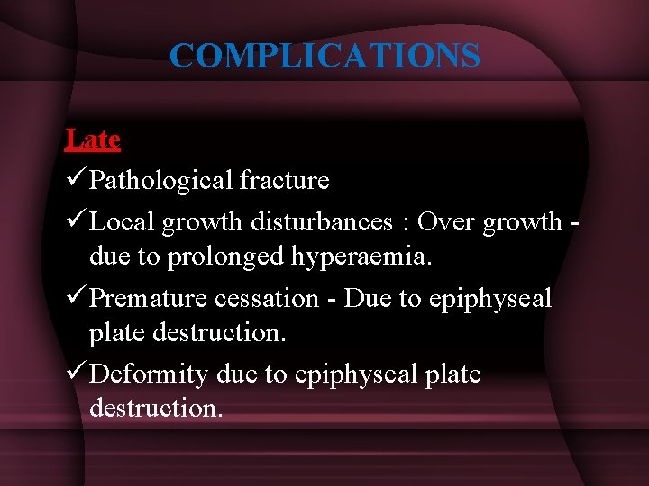 COMPLICATIONS Late ü Pathological fracture ü Local growth disturbances : Over growth - due