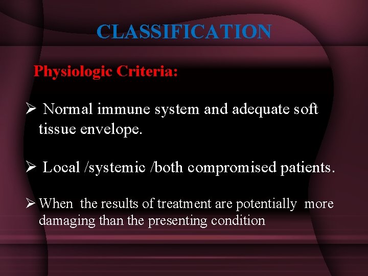 CLASSIFICATION Physiologic Criteria: Ø Normal immune system and adequate soft tissue envelope. Ø Local