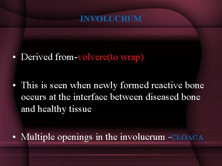 INVOLUCRUM • Derived from-volvere(to wrap) • This is seen when newly formed reactive bone