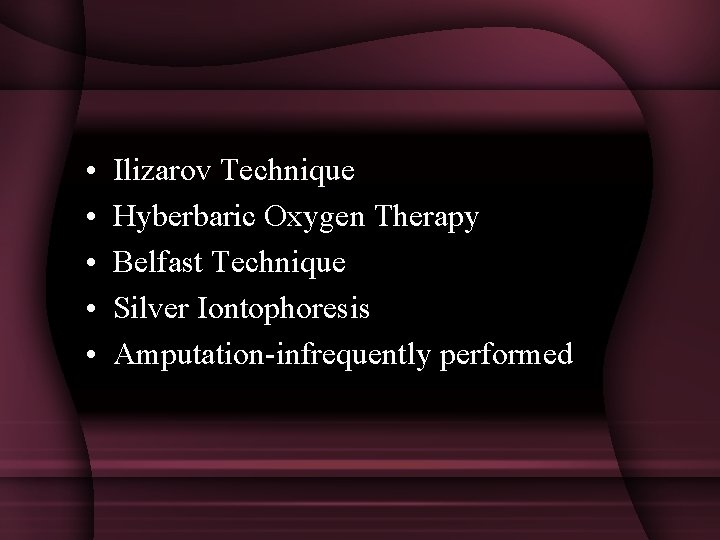  • • • Ilizarov Technique Hyberbaric Oxygen Therapy Belfast Technique Silver Iontophoresis Amputation-infrequently