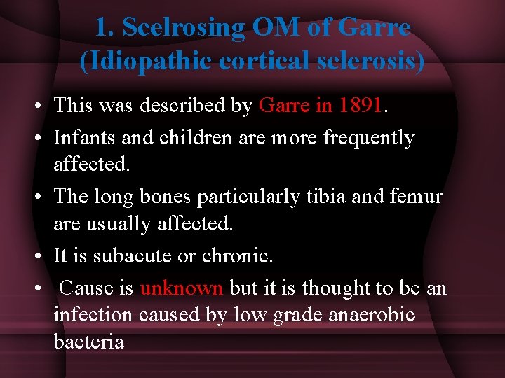 1. Scelrosing OM of Garre (Idiopathic cortical sclerosis) • This was described by Garre