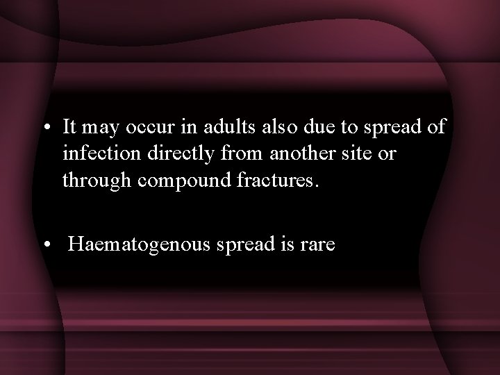  • It may occur in adults also due to spread of infection directly