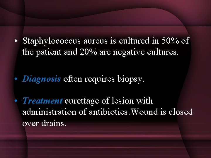  • Staphylococcus aureus is cultured in 50% of the patient and 20% are