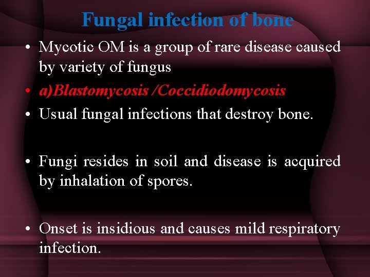  Fungal infection of bone • Mycotic OM is a group of rare disease