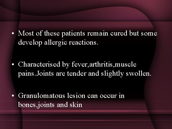  • Most of these patients remain cured but some develop allergic reactions. •