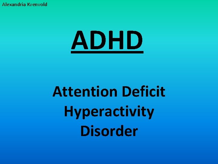 Alexandria Kvenvold ADHD Attention Deficit Hyperactivity Disorder 