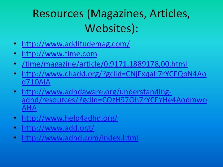 Resources (Magazines, Articles, Websites): • • http: //www. additudemag. com/ http: //www. time. com