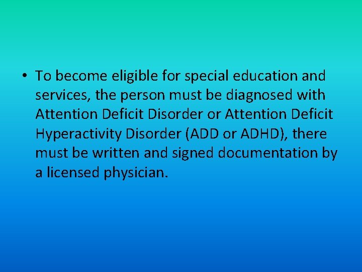  • To become eligible for special education and services, the person must be