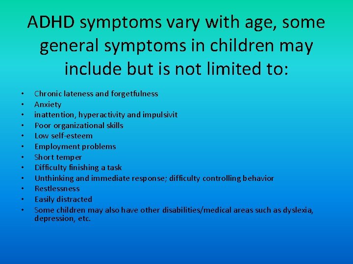 ADHD symptoms vary with age, some general symptoms in children may include but is