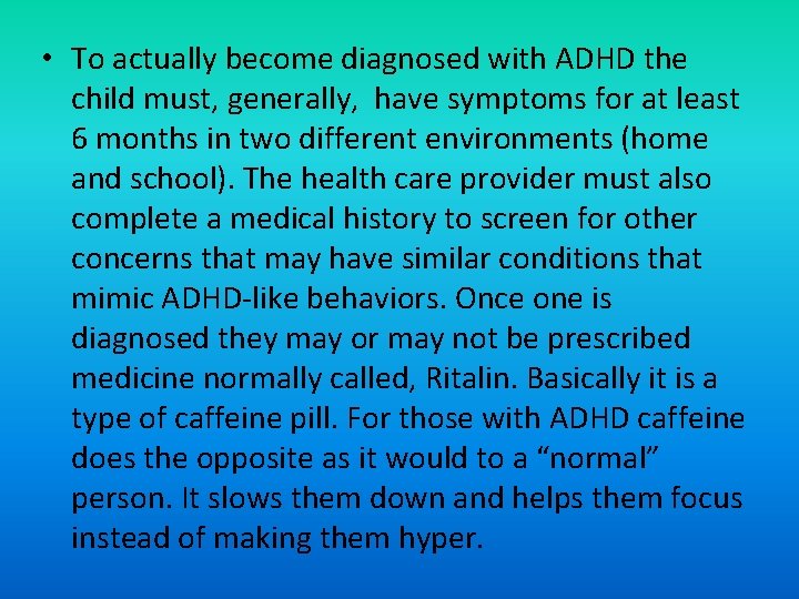  • To actually become diagnosed with ADHD the child must, generally, have symptoms