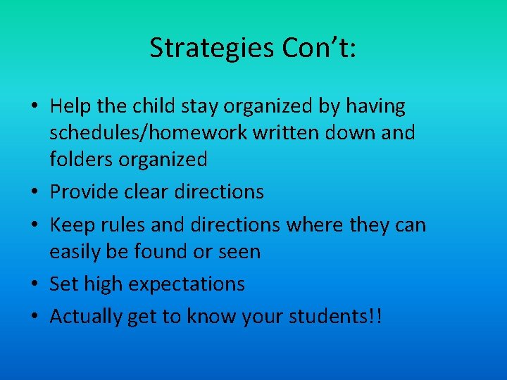 Strategies Con’t: • Help the child stay organized by having schedules/homework written down and