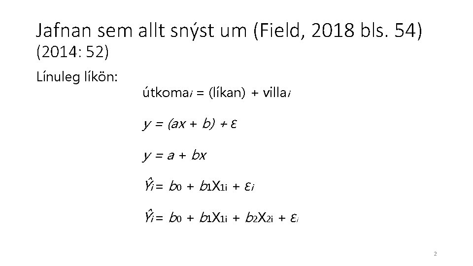 Jafnan sem allt snýst um (Field, 2018 bls. 54) (2014: 52) Línuleg líkön: útkomai