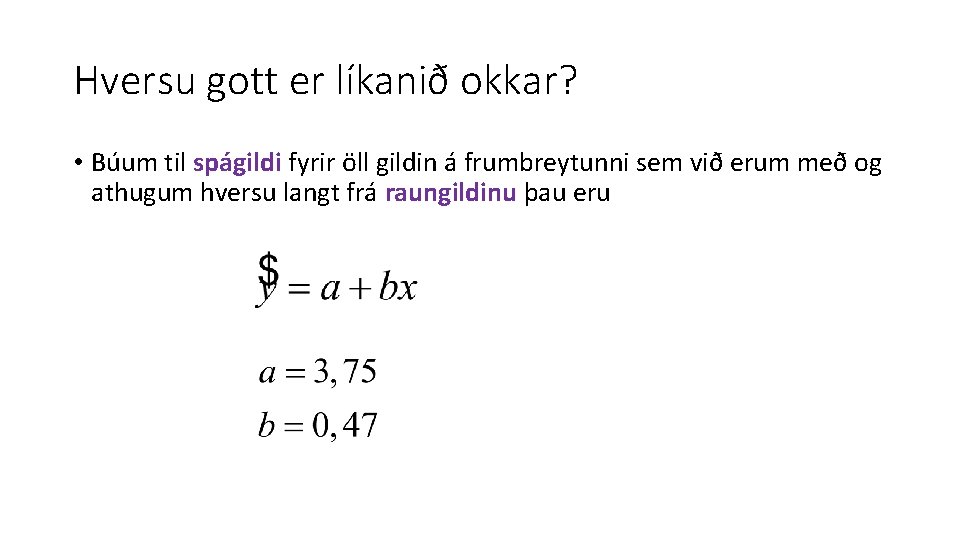 Hversu gott er líkanið okkar? • Búum til spágildi fyrir öll gildin á frumbreytunni