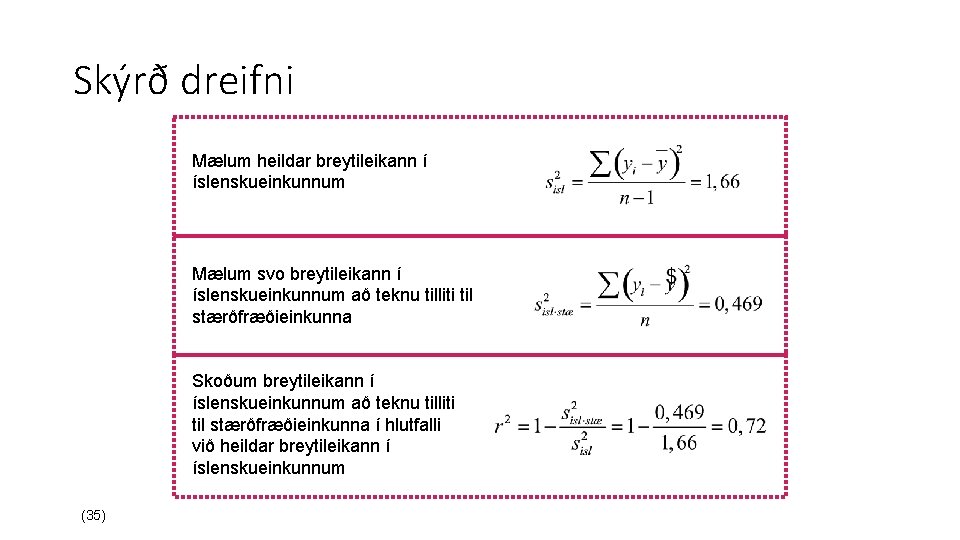 Skýrð dreifni Mælum heildar breytileikann í íslenskueinkunnum Mælum svo breytileikann í íslenskueinkunnum að teknu