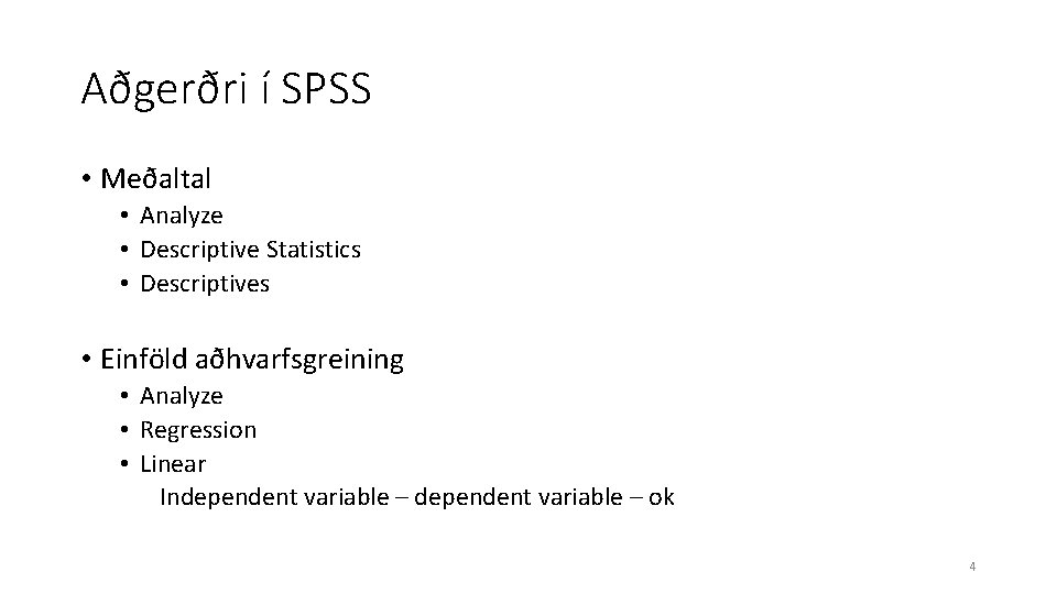 Aðgerðri í SPSS • Meðaltal • Analyze • Descriptive Statistics • Descriptives • Einföld