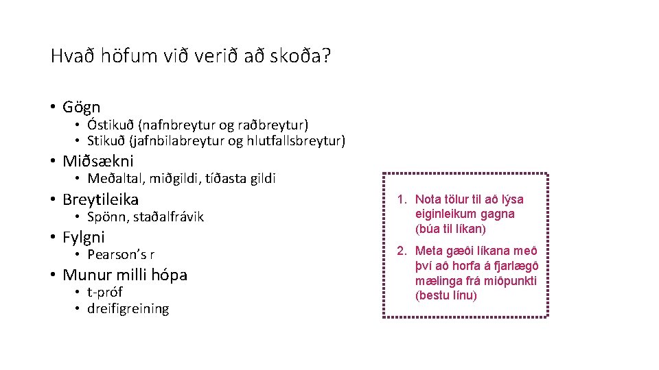 Hvað höfum við verið að skoða? • Gögn • Óstikuð (nafnbreytur og raðbreytur) •