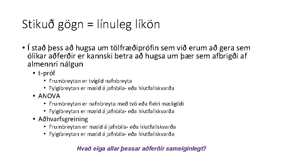 Stikuð gögn = línuleg líkön • Í stað þess að hugsa um tölfræðiprófin sem