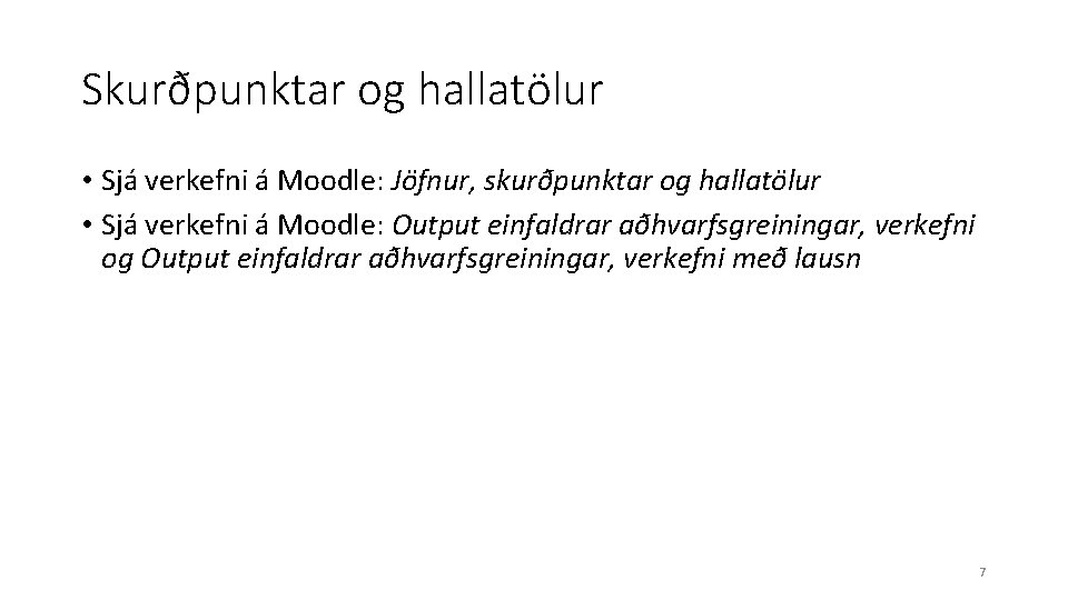 Skurðpunktar og hallatölur • Sjá verkefni á Moodle: Jöfnur, skurðpunktar og hallatölur • Sjá