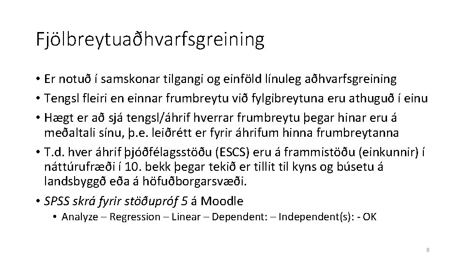 Fjölbreytuaðhvarfsgreining • Er notuð í samskonar tilgangi og einföld línuleg aðhvarfsgreining • Tengsl fleiri Fjölbreytuaðhvarfsgreining • Er notuð í samskonar tilgangi og einföld línuleg aðhvarfsgreining • Tengsl fleiri
